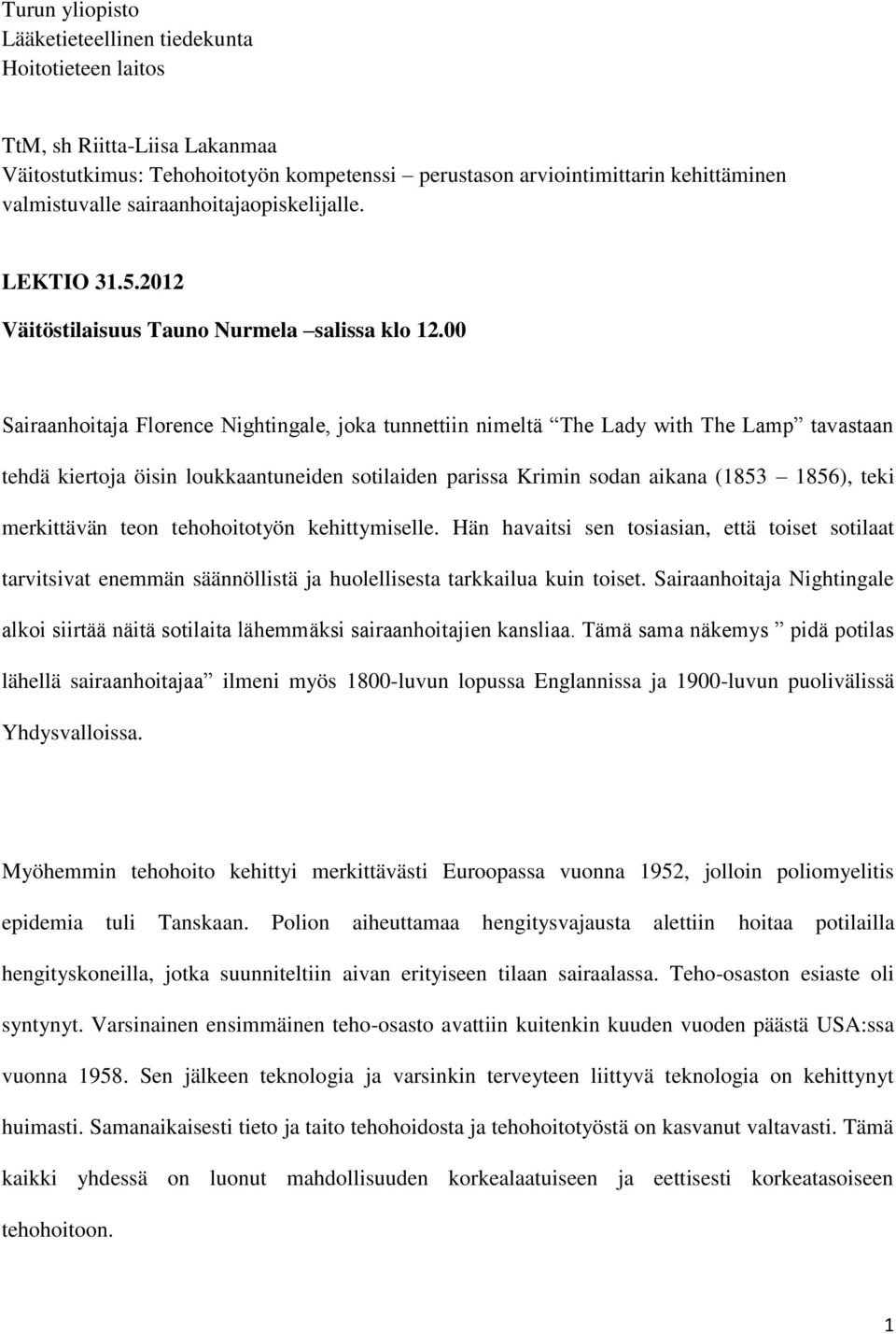 00 Sairaanhoitaja Florence Nightingale, joka tunnettiin nimeltä The Lady with The Lamp tavastaan tehdä kiertoja öisin loukkaantuneiden sotilaiden parissa Krimin sodan aikana (1853 1856), teki