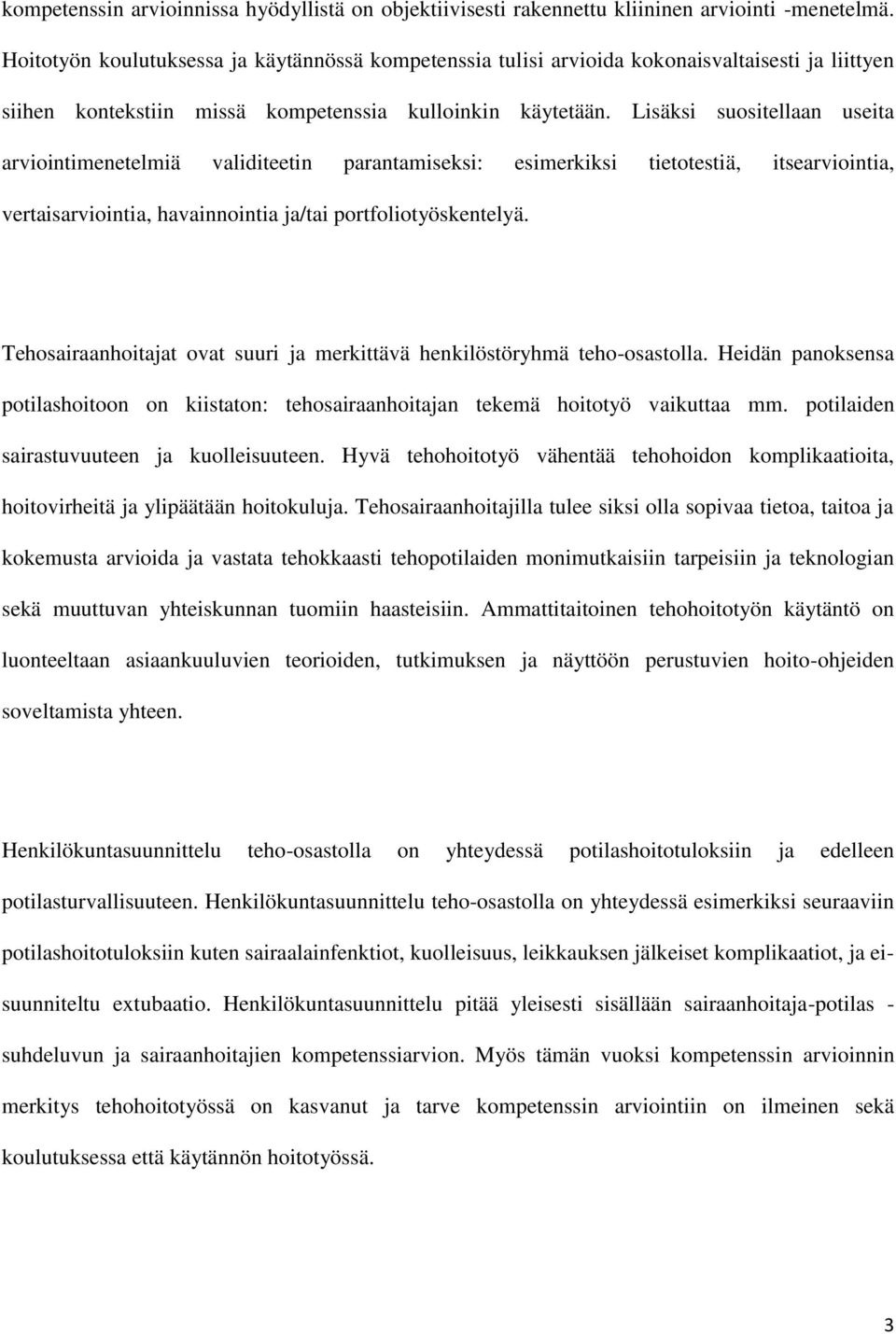 Lisäksi suositellaan useita arviointimenetelmiä validiteetin parantamiseksi: esimerkiksi tietotestiä, itsearviointia, vertaisarviointia, havainnointia ja/tai portfoliotyöskentelyä.