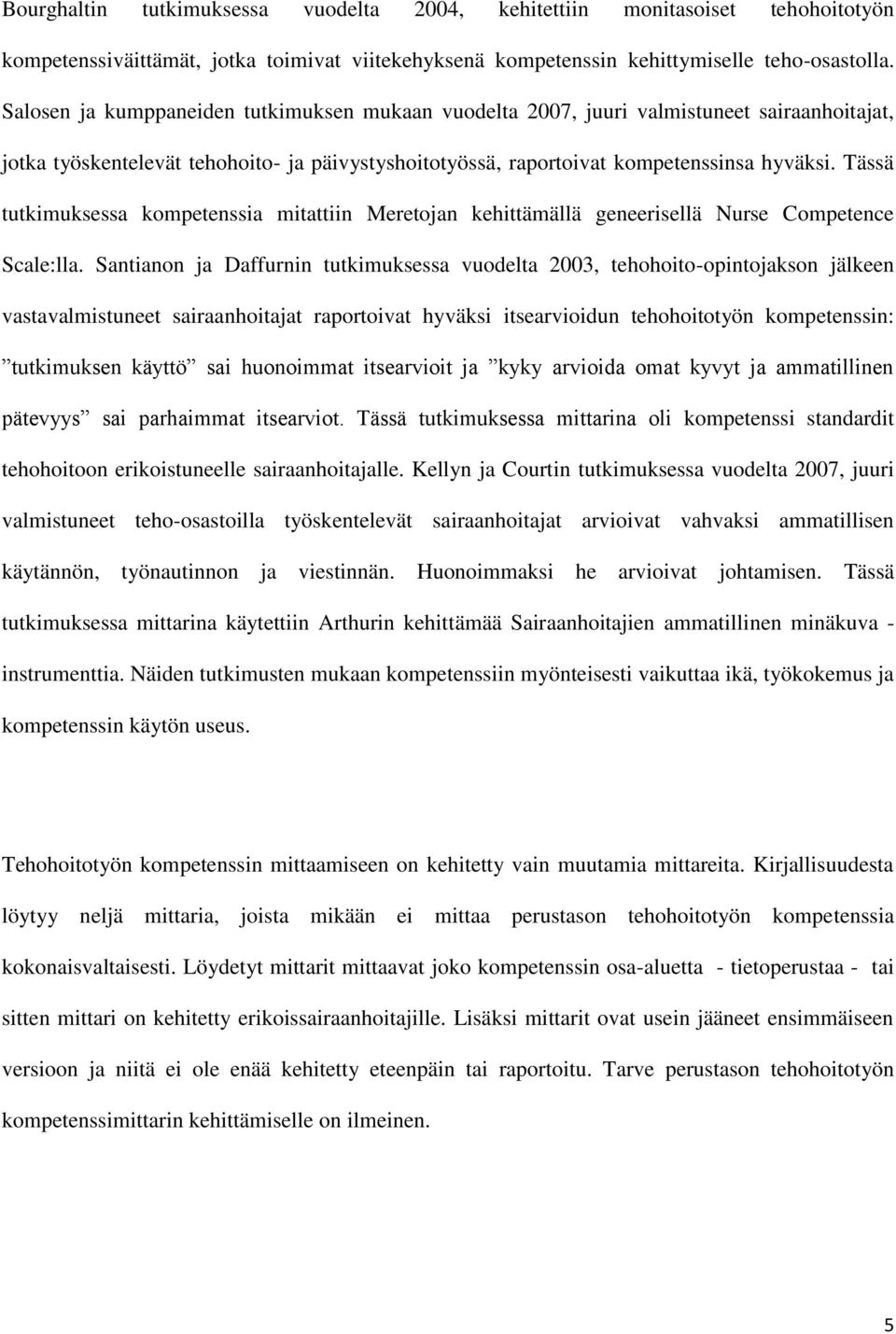 Tässä tutkimuksessa kompetenssia mitattiin Meretojan kehittämällä geneerisellä Nurse Competence Scale:lla.