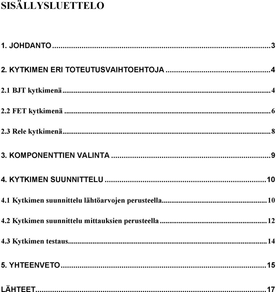 KYTKIMEN SUUNNITTELU...10 4.1 Kytkimen suunnittelu lähtöarvojen perusteella...10 4.2 Kytkimen suunnittelu mittauksien perusteella.