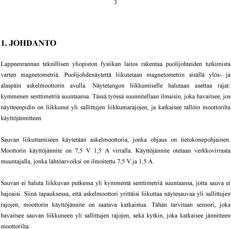 Tässä työssä suunnitellaan ilmaisin, joka havaitsee, jos näytteenpidin on liikkunut yli sallittujen liikkumarajojen, ja katkaisee tällöin moottorilta käyttöjännitteen.