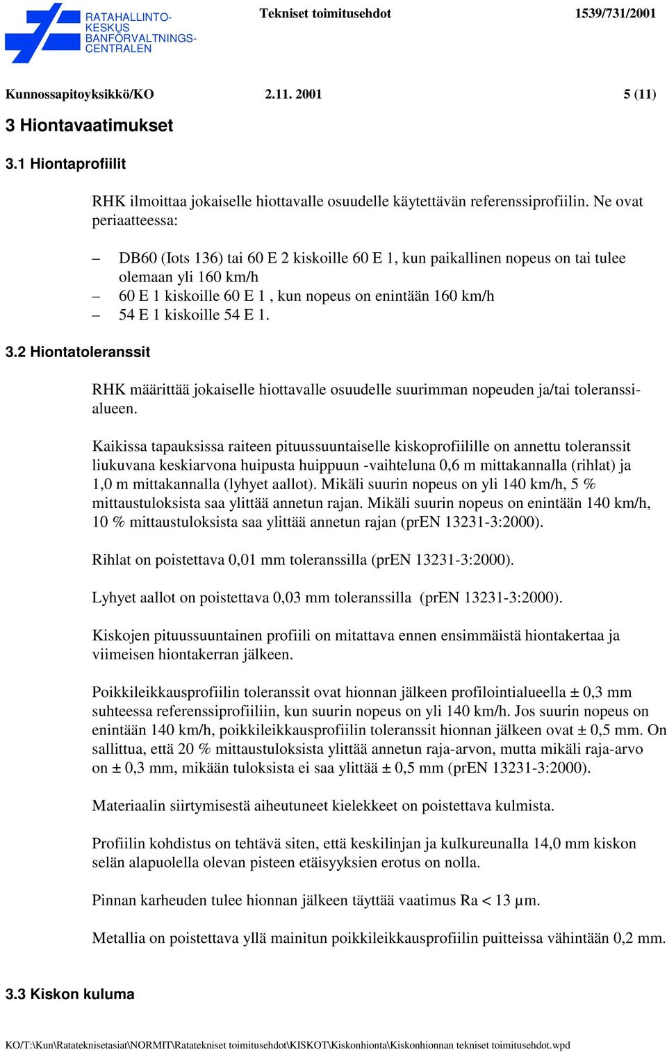 54 E 1. RHK määrittää jokaiselle hiottavalle osuudelle suurimman nopeuden ja/tai toleranssialueen.