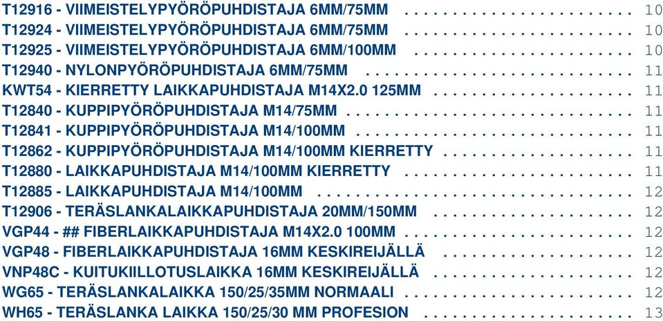 .. T12885 - LAIKKAPUHDISTAJA M14/100MM... T12906 - TERÄSLANKALAIKKAPUHDISTAJA 20MM/150MM... VGP44 - ## FIBERLAIKKAPUHDISTAJA M14X2.0 100MM.