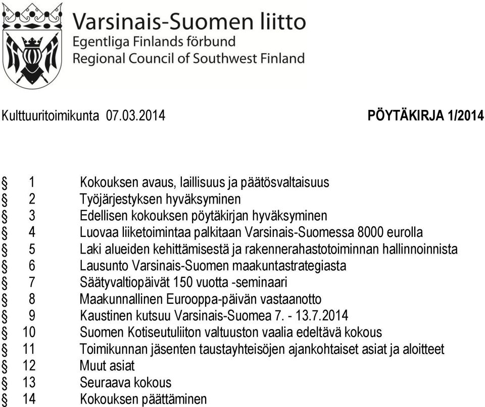 liiketoimintaa palkitaan Varsinais-Suomessa 8000 eurolla 5 Laki alueiden kehittämisestä ja rakennerahastotoiminnan hallinnoinnista 6 Lausunto Varsinais-Suomen