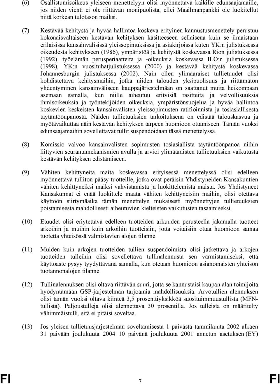 (7) Kestävää kehitystä ja hyvää hallintoa koskeva erityinen kannustusmenettely perustuu kokonaisvaltaiseen kestävän kehityksen käsitteeseen sellaisena kuin se ilmaistaan erilaisissa kansainvälisissä