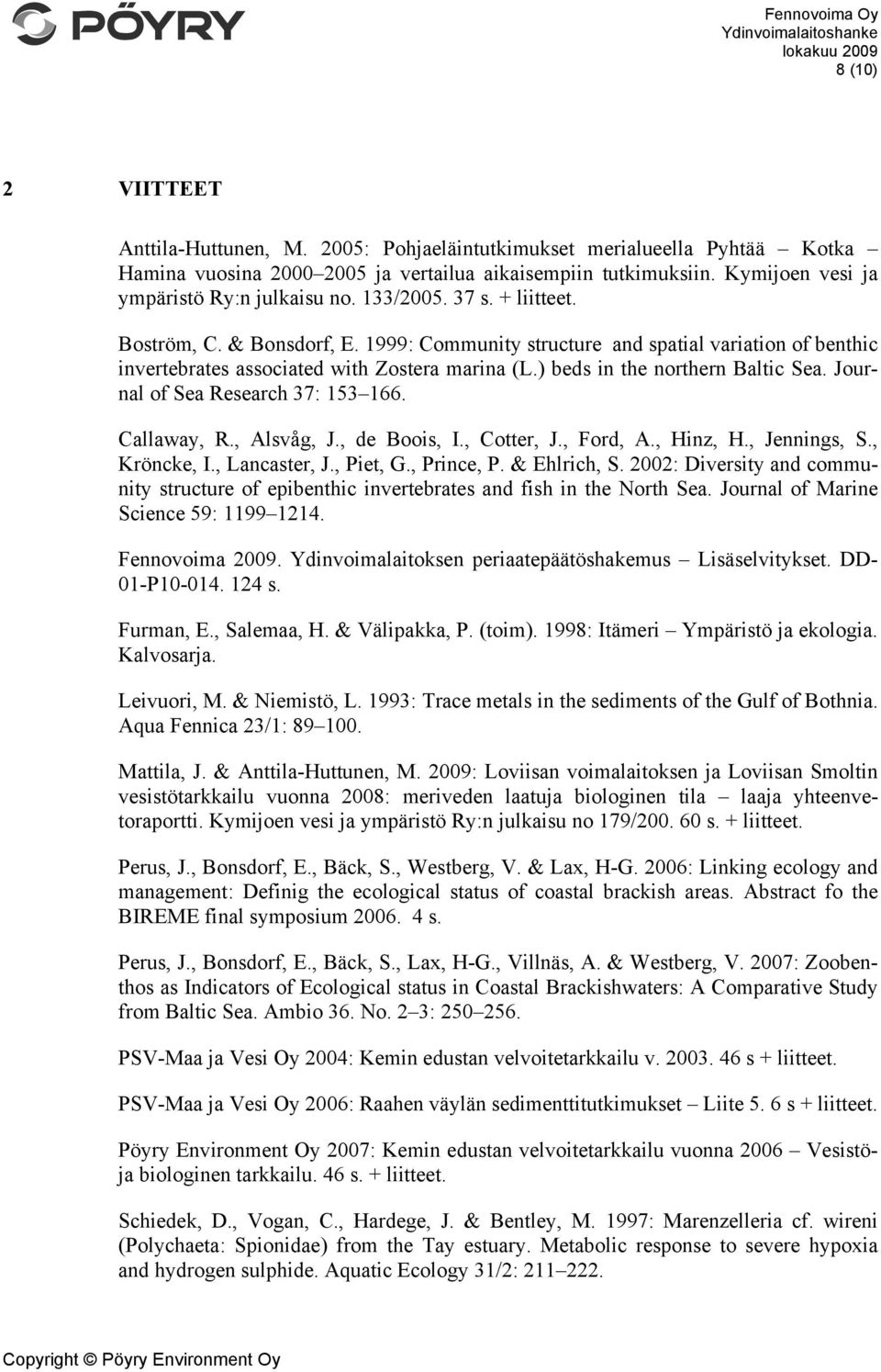 1999: Community structure and spatial variation of benthic invertebrates associated with Zostera marina (L.) beds in the northern Baltic Sea. Journal of Sea Research 37: 153 166. Callaway, R.