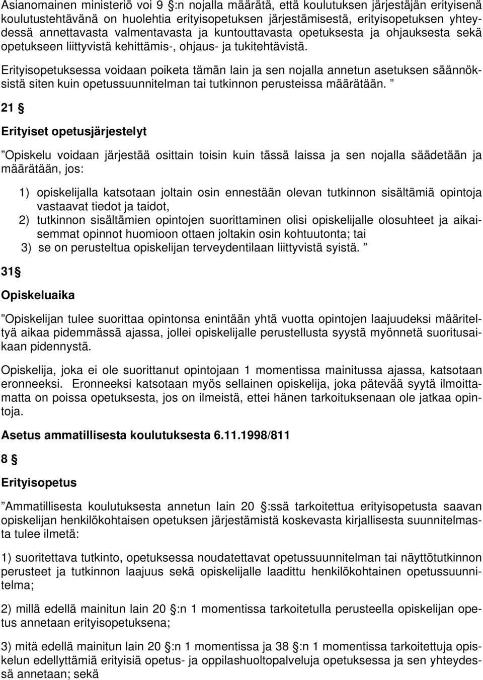 Erityisopetuksessa voidaan poiketa tämän lain ja sen nojalla annetun asetuksen säännöksistä siten kuin opetussuunnitelman tai tutkinnon perusteissa määrätään.