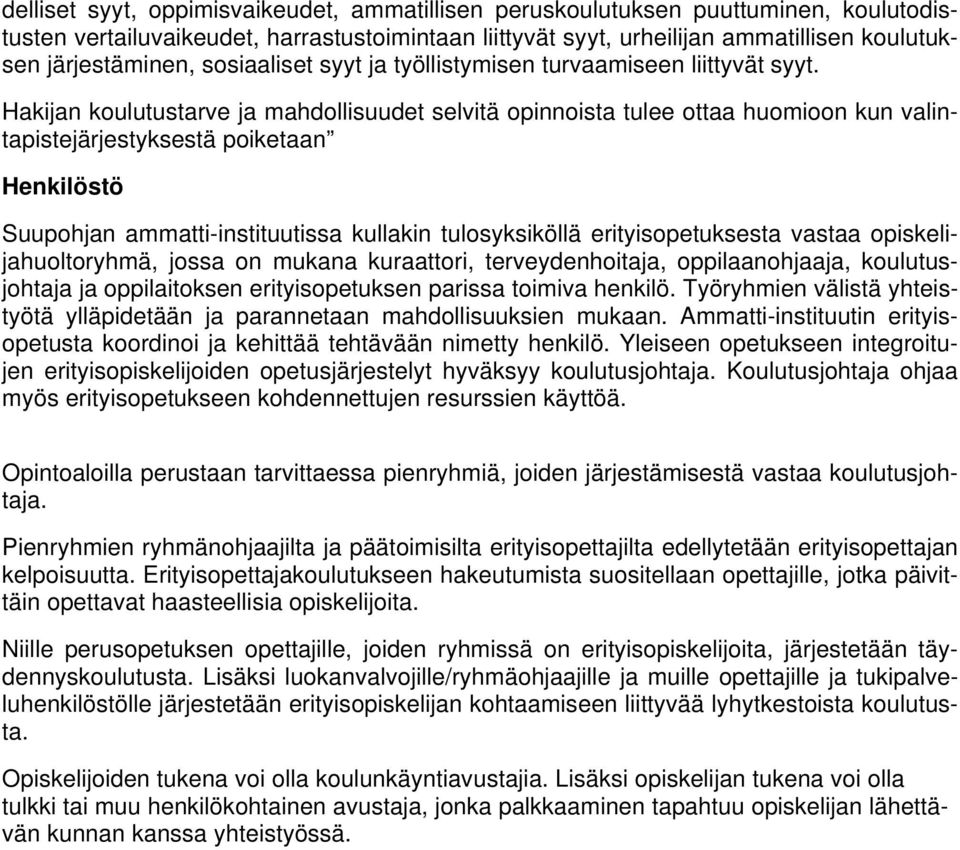 Hakijan koulutustarve ja mahdollisuudet selvitä opinnoista tulee ottaa huomioon kun valintapistejärjestyksestä poiketaan Henkilöstö Suupohjan ammatti-instituutissa kullakin tulosyksiköllä