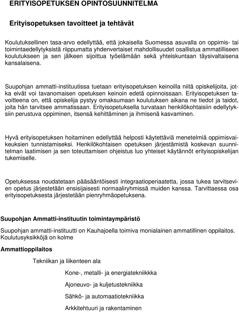 Suupohjan ammatti-instituutissa tuetaan erityisopetuksen keinoilla niitä opiskelijoita, jotka eivät voi tavanomaisen opetuksen keinoin edetä opinnoissaan.