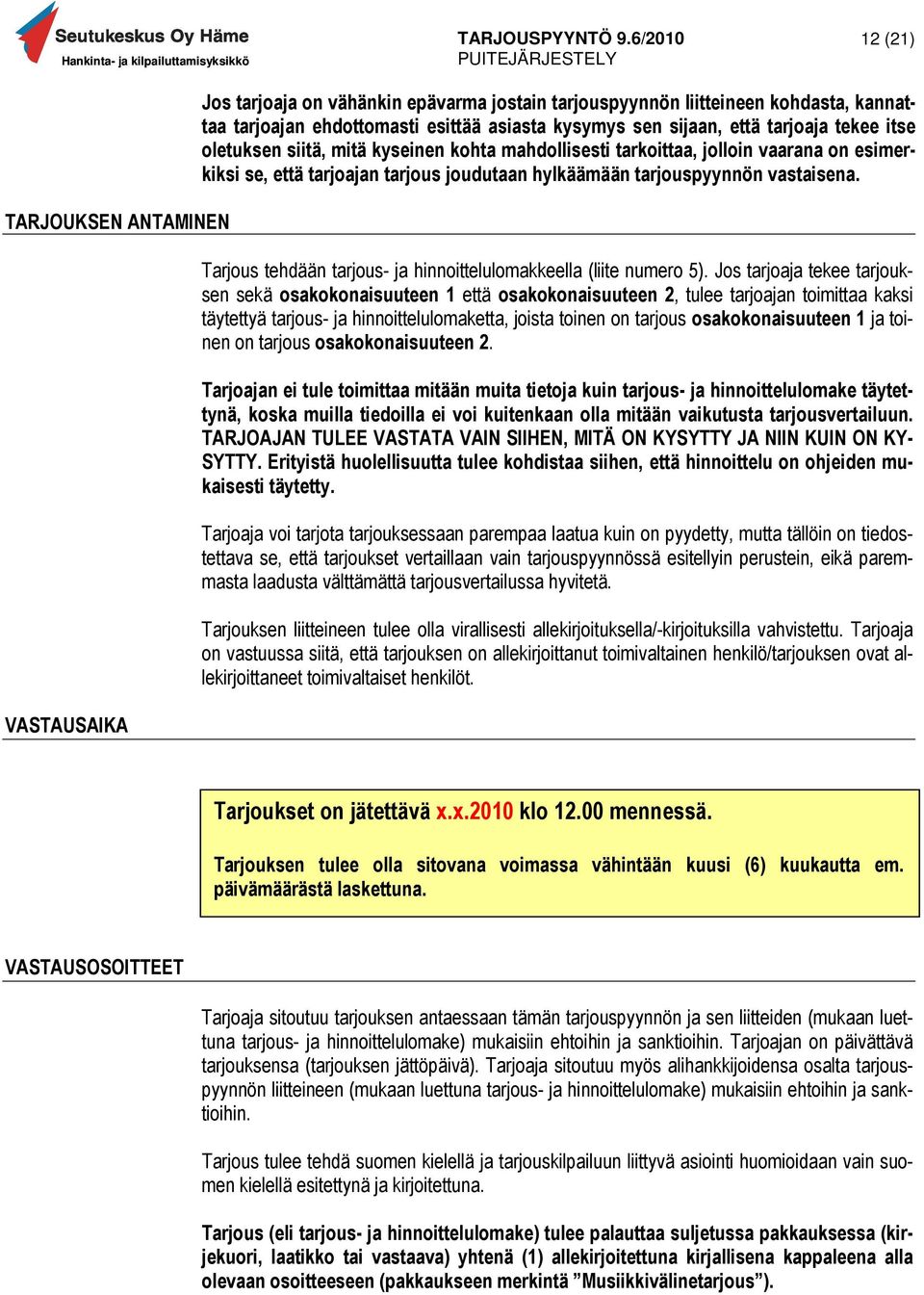 Tarjous tehdään tarjous- ja hinnoittelulomakkeella (liite numero 5).