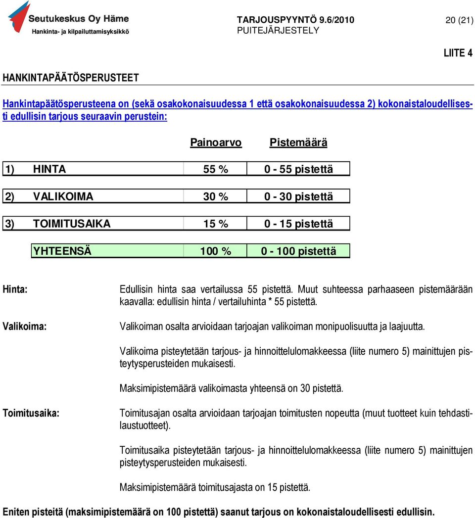 Muut suhteessa parhaaseen pistemäärään kaavalla: edullisin hinta / vertailuhinta * 55 pistettä. Valikoiman osalta arvioidaan tarjoajan valikoiman monipuolisuutta ja laajuutta.