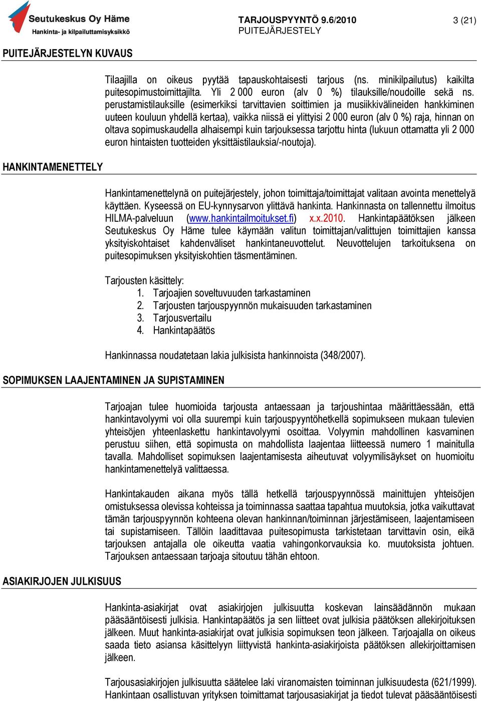 sopimuskaudella alhaisempi kuin tarjouksessa tarjottu hinta (lukuun ottamatta yli 2 000 euron hintaisten tuotteiden yksittäistilauksia/-noutoja).