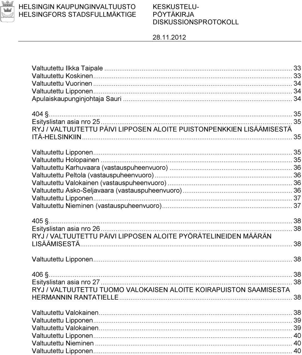 .. 35 Valtuutettu Holopainen... 35 Valtuutettu Karhuvaara (vastauspuheenvuoro)... 36 Valtuutettu Peltola (vastauspuheenvuoro)... 36 Valtuutettu Valokainen (vastauspuheenvuoro).