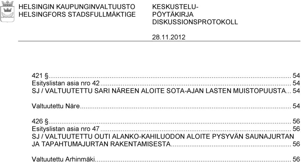 .. 54 SJ / VALTUUTETTU SARI NÄREEN ALOITE SOTA-AJAN LASTEN MUISTOPUUSTA... 54 Valtuutettu Näre.