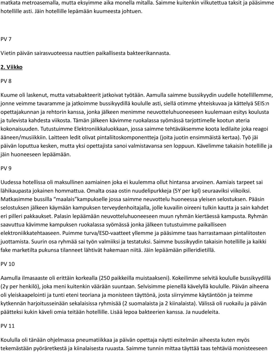 Aamulla saimme bussikyydin uudelle hotellillemme, jonne veimme tavaramme ja jatkoimme bussikyydillä koululle asti, siellä otimme yhteiskuvaa ja kättelyä SEIS:n opettajakunnan ja rehtorin kanssa,