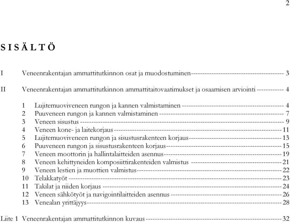 ------------------------------------------------------- 7 3 Veneen sisustus ------------------------------------------------------------------------------------------ 9 4 Veneen kone- ja laitekorjaus