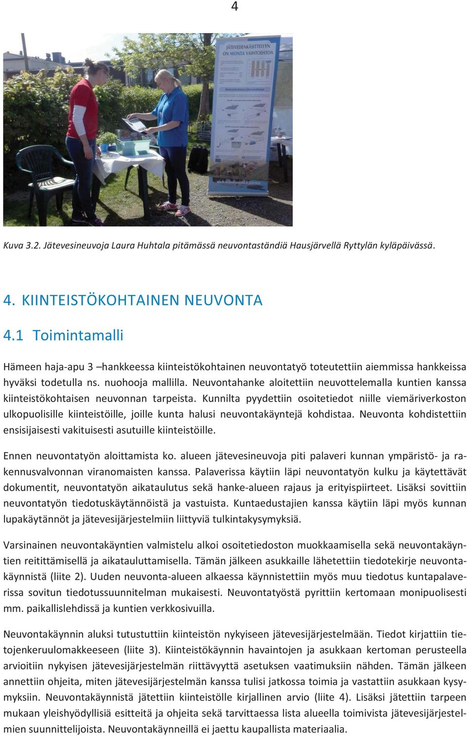 Neuvontahanke aloitettiin neuvottelemalla kuntien kanssa kiinteistökohtaisen neuvonnan tarpeista.
