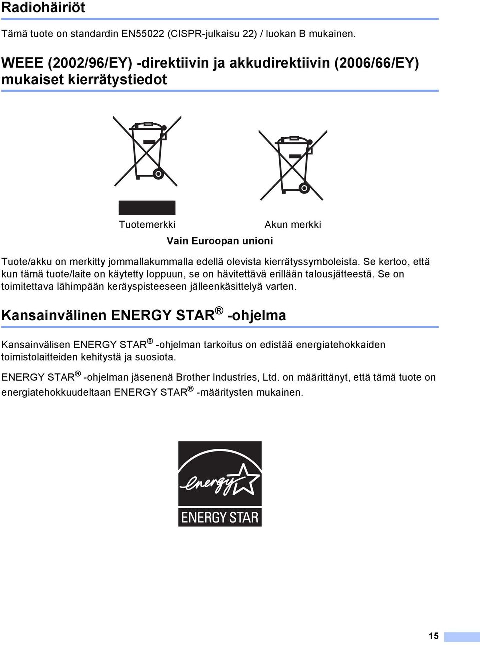 kierrätyssymboleista. Se kertoo, että kun tämä tuote/laite on käytetty loppuun, se on hävitettävä erillään talousjätteestä.