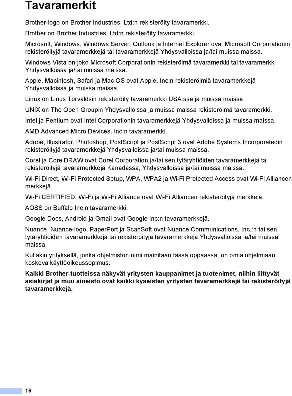 Windows Vista on joko Microsoft Corporationin rekisteröimä tavaramerkki tai tavaramerkki Yhdysvalloissa ja/tai muissa maissa.