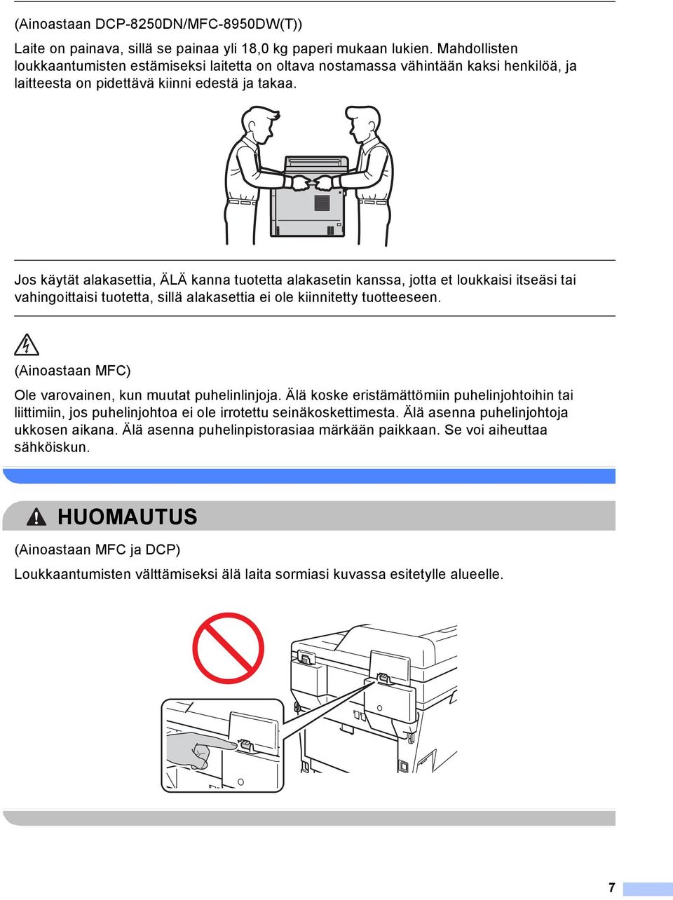 Jos käytät alakasettia, ÄLÄ kanna tuotetta alakasetin kanssa, jotta et loukkaisi itseäsi tai vahingoittaisi tuotetta, sillä alakasettia ei ole kiinnitetty tuotteeseen.