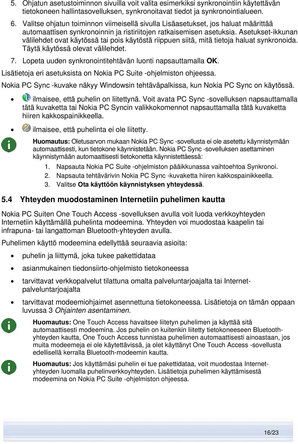 Asetukset-ikkunan välilehdet ovat käytössä tai pois käytöstä riippuen siitä, mitä tietoja haluat synkronoida. Täytä käytössä olevat välilehdet. 7.