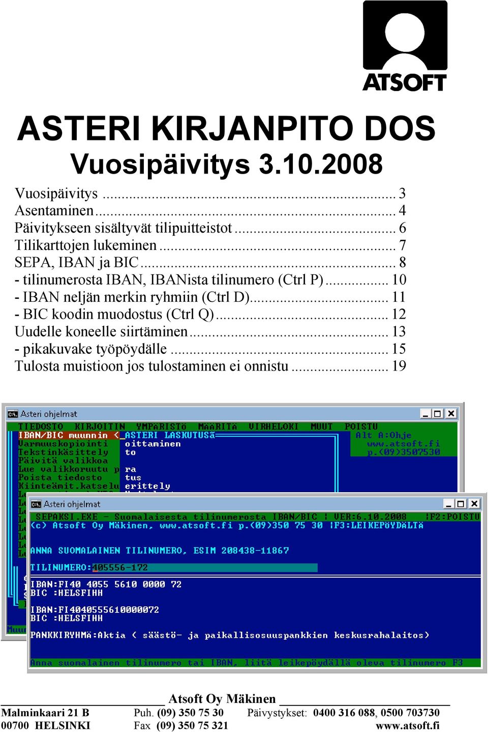 .. 10 - IBAN neljän merkin ryhmiin (Ctrl D)... 11 - BIC koodin muodostus (Ctrl Q)... 12 Uudelle koneelle siirtäminen.