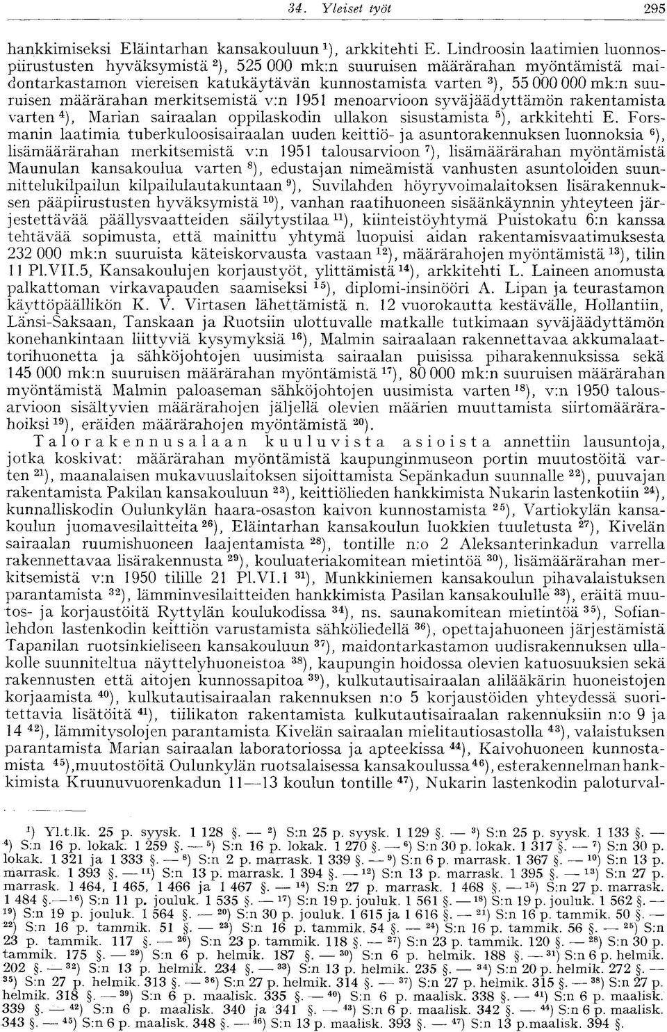 määrärahan merkitsemistä v:n 1951 menoarvioon syväjäädyttämön rakentamista varten 4 ), Marian sairaalan oppilaskodin ullakon sisustamista 5 ), arkkitehti E.