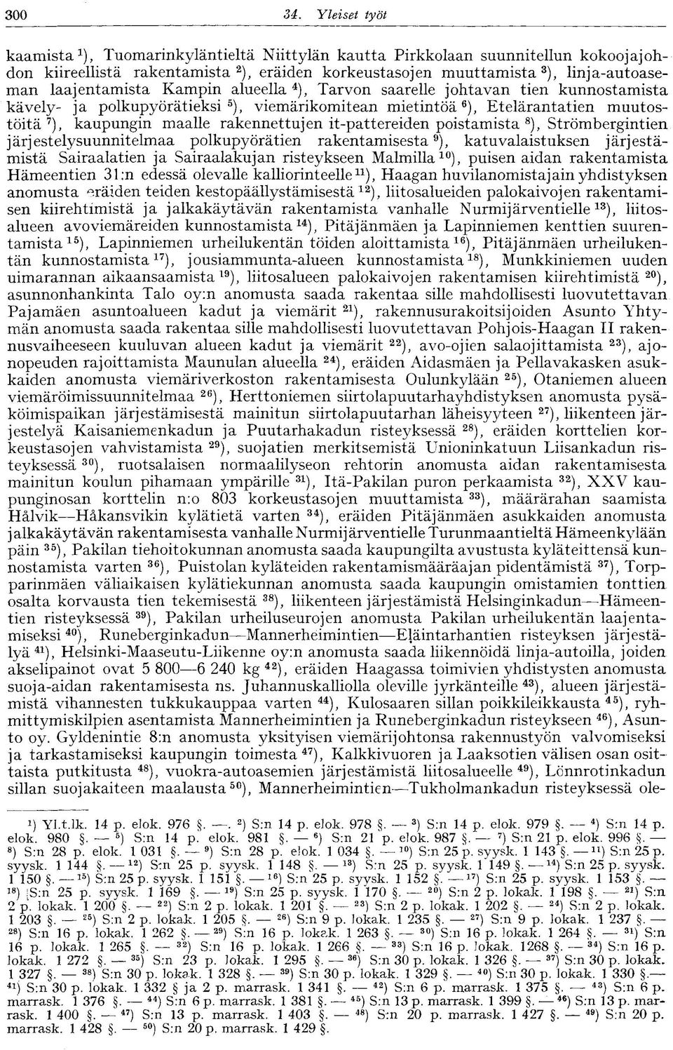 laajentamista Kampin alueella 4 ), Tarvon saarelle johtavan tien kunnostamista kävely- ja polkupyörätieksi 5 ), viemärikomitean mietintöä 6 ), Etelärantatien muutostöitä 7 ), kaupungin maalle