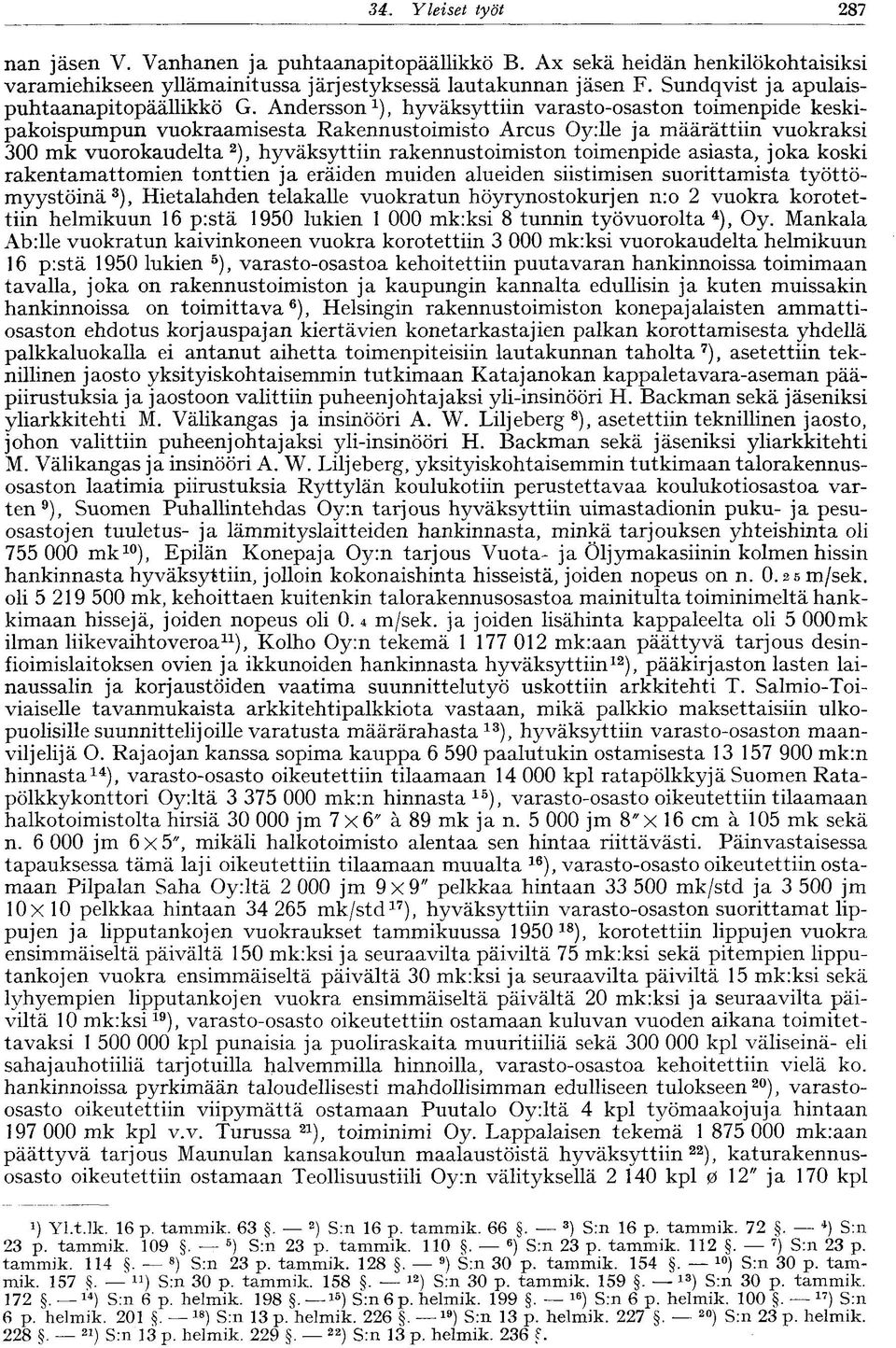 Andersson 1 ), hyväksyttiin varasto-osaston toimenpide keskipakoispumpun vuokraamisesta Rakennustoimisto Arcus Oy:lle ja määrättiin vuokraksi 300 mk vuorokaudelta 2 ), hyväksyttiin rakennustoimiston