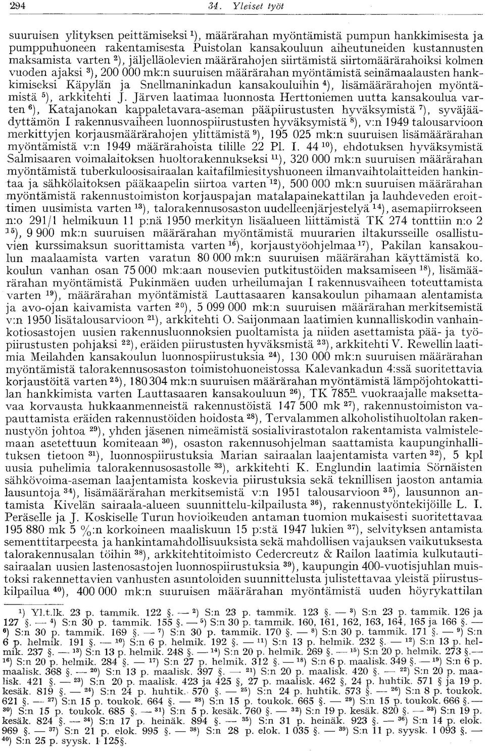 2 ), jäljelläolevien määrärahojen siirtämistä siirtomäärärahoiksi kolmen vuoden ajaksi 3 ), 200 000 mk:n suuruisen määrärahan myöntämistä seinämaalausten hankkimiseksi Käpylän ja Snellmaninkadun