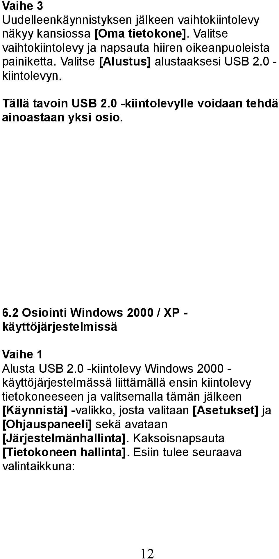 2 Osiointi Windows 2000 / XP - käyttöjärjestelmissä Vaihe 1 Alusta USB 2.