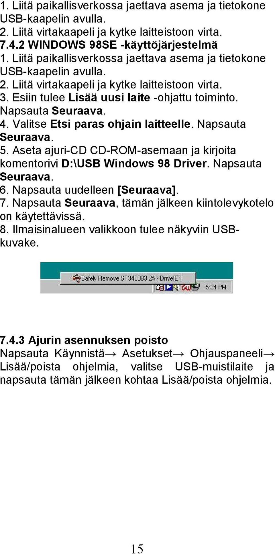 Valitse Etsi paras ohjain laitteelle. Napsauta Seuraava. 5. Aseta ajuri-cd CD-ROM-asemaan ja kirjoita komentorivi D:\USB Windows 98 Driver. Napsauta Seuraava. 6. Napsauta uudelleen [Seuraava]. 7.