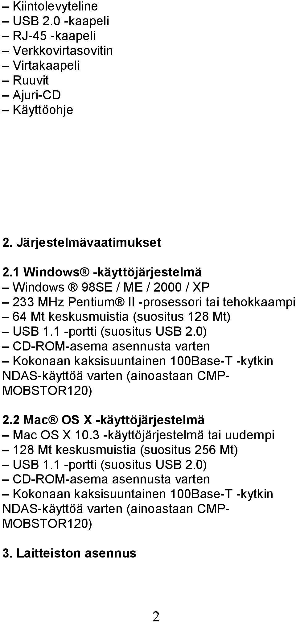 0) CD-ROM-asema asennusta varten Kokonaan kaksisuuntainen 100Base-T -kytkin NDAS-käyttöä varten (ainoastaan CMP- MOBSTOR120) 2.2 Mac OS X -käyttöjärjestelmä Mac OS X 10.