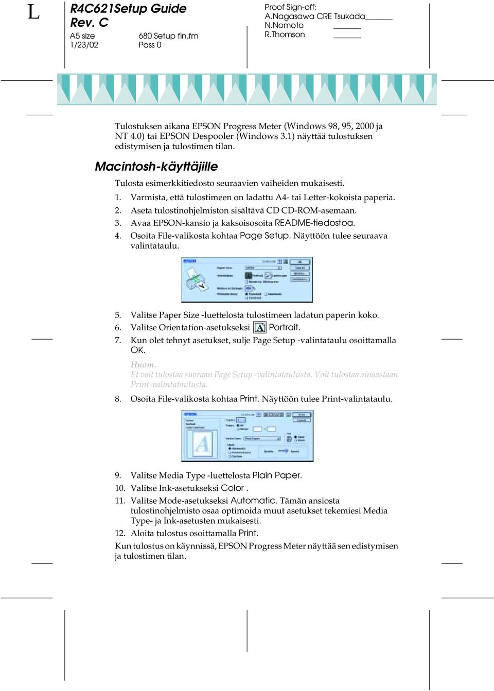 Aseta tulostinohjelmiston sisältävä CD CD-ROM-asemaan. 3. Avaa EPSON-kansio ja kaksoisosoita README-tiedostoa. 4. Osoita File-valikosta kohtaa Page Setup. Näyttöön tulee seuraava valintataulu. 5.