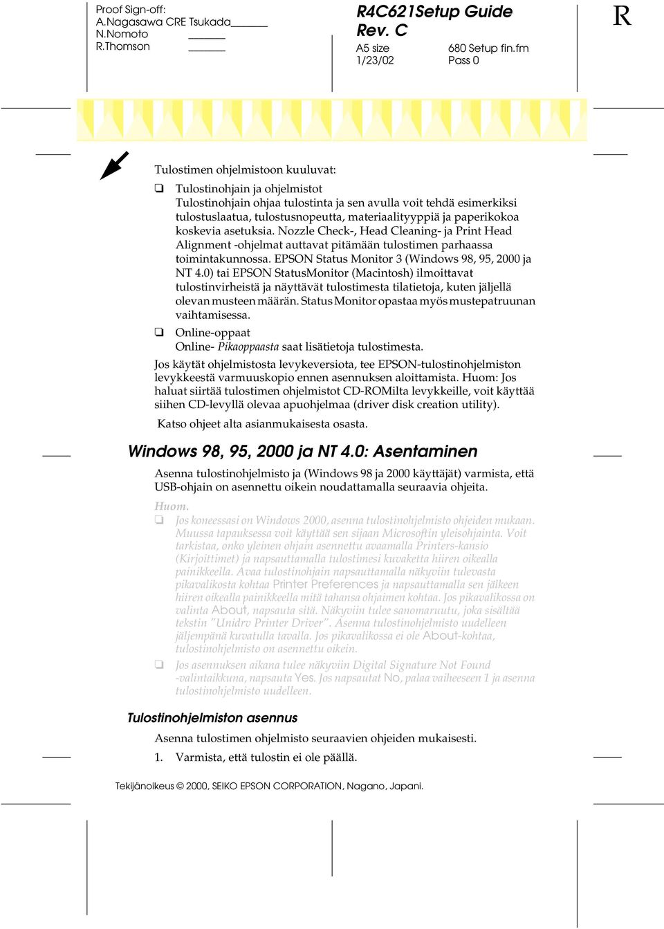 EPSON Status Monitor 3 (Windows 98, 95, 2000 ja NT 4.0) tai EPSON StatusMonitor (Macintosh) ilmoittavat tulostinvirheistä ja näyttävät tulostimesta tilatietoja, kuten jäljellä olevan musteen määrän.