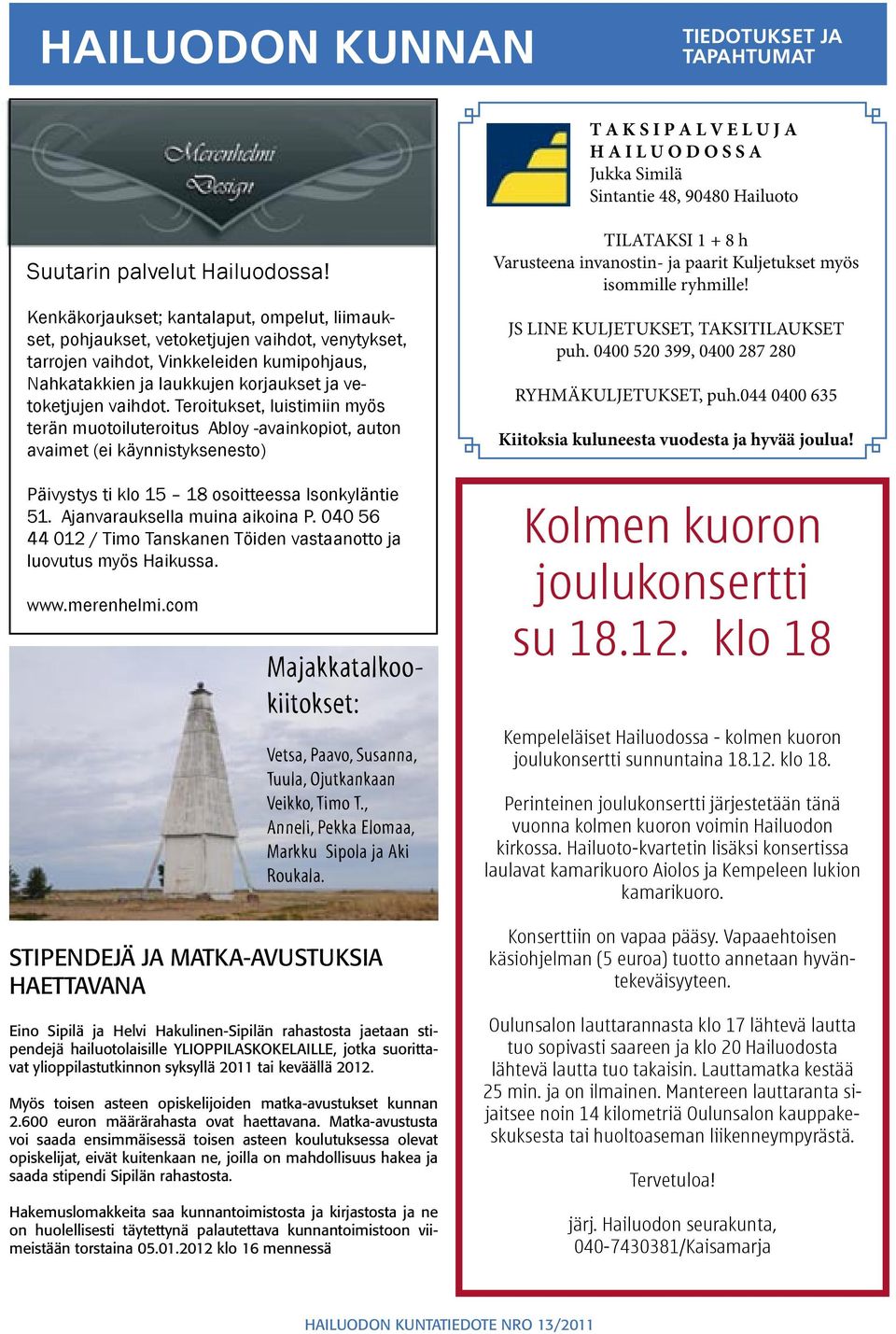 vaihdot. Teroitukset, luistimiin myös terän muotoiluteroitus Abloy -avainkopiot, auton avaimet (ei käynnistyksenesto) Päivystys ti klo 15 18 osoitteessa Isonkyläntie 51.