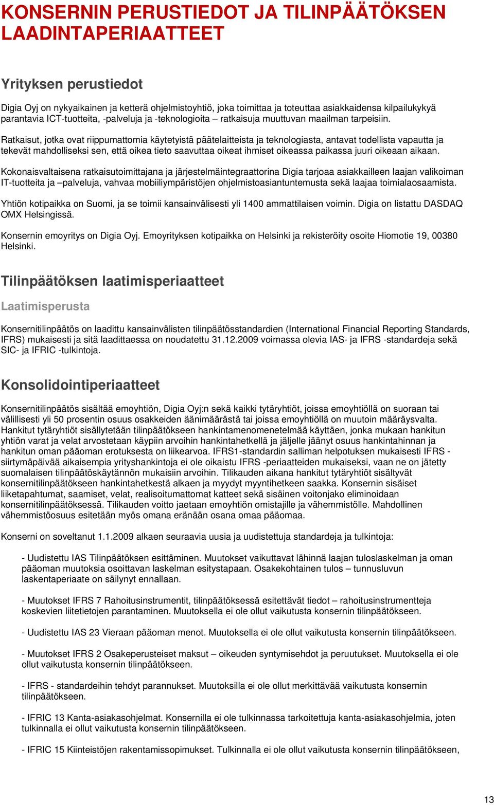 Ratkaisut, jotka ovat riippumattomia käytetyistä päätelaitteista ja teknologiasta, antavat todellista vapautta ja tekevät mahdolliseksi sen, että oikea tieto saavuttaa oikeat ihmiset oikeassa