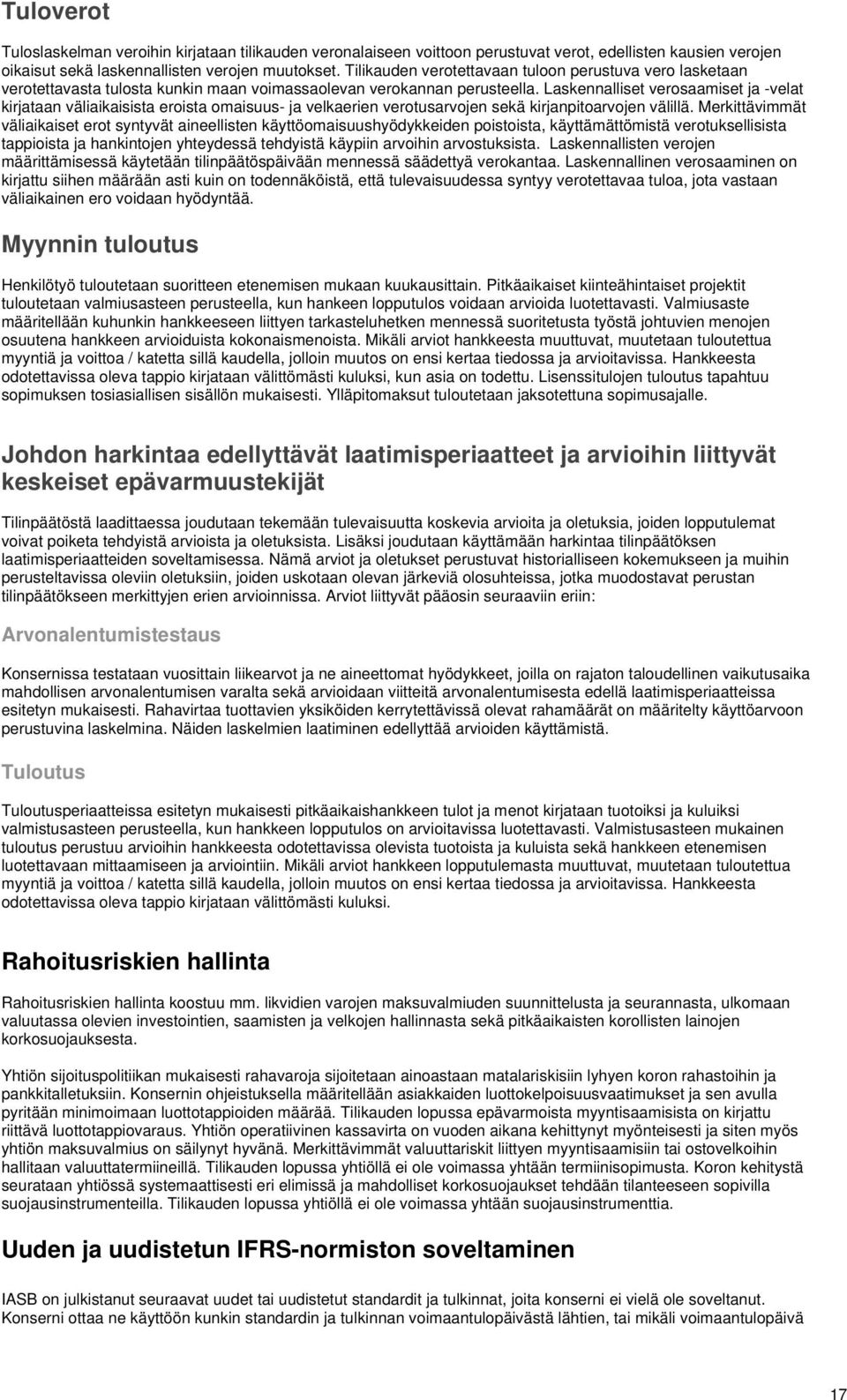 Laskennalliset verosaamiset ja -velat kirjataan väliaikaisista eroista omaisuus- ja velkaerien verotusarvojen sekä kirjanpitoarvojen välillä.