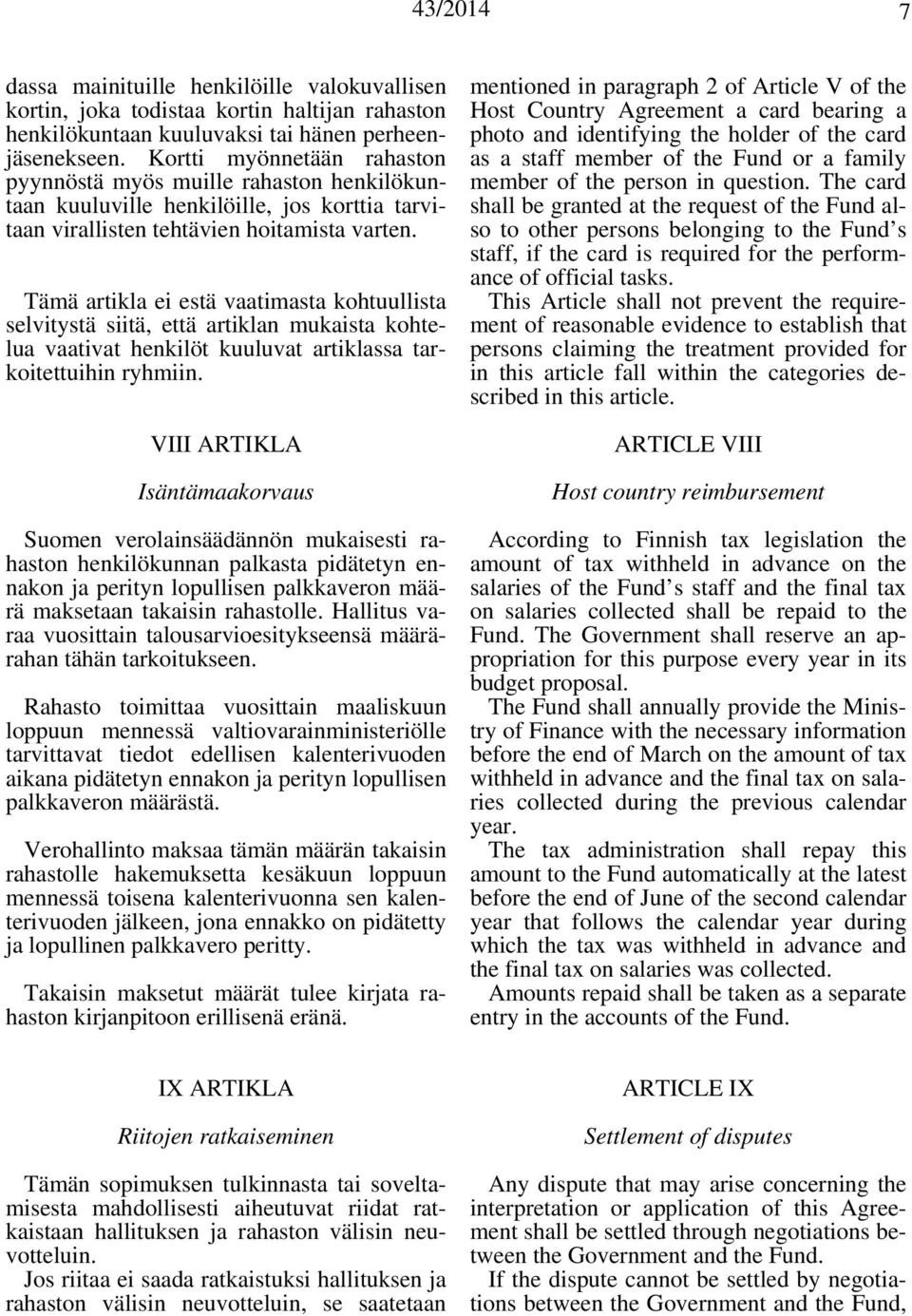 Tämä artikla ei estä vaatimasta kohtuullista selvitystä siitä, että artiklan mukaista kohtelua vaativat henkilöt kuuluvat artiklassa tarkoitettuihin ryhmiin.