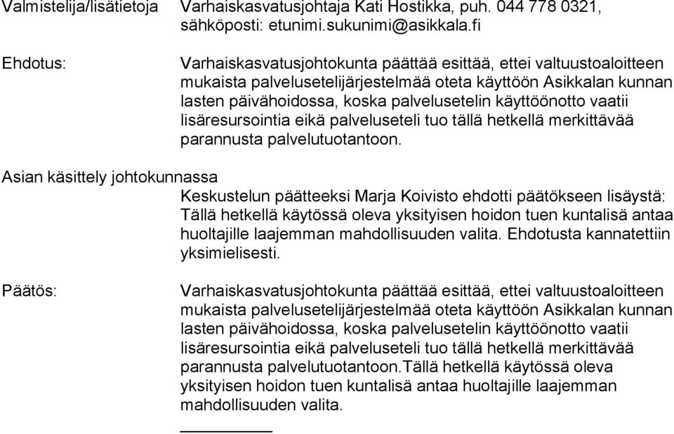 käyttöönotto vaatii lisäresursointia eikä palveluseteli tuo tällä hetkellä merkittävää parannusta palvelutuotantoon.