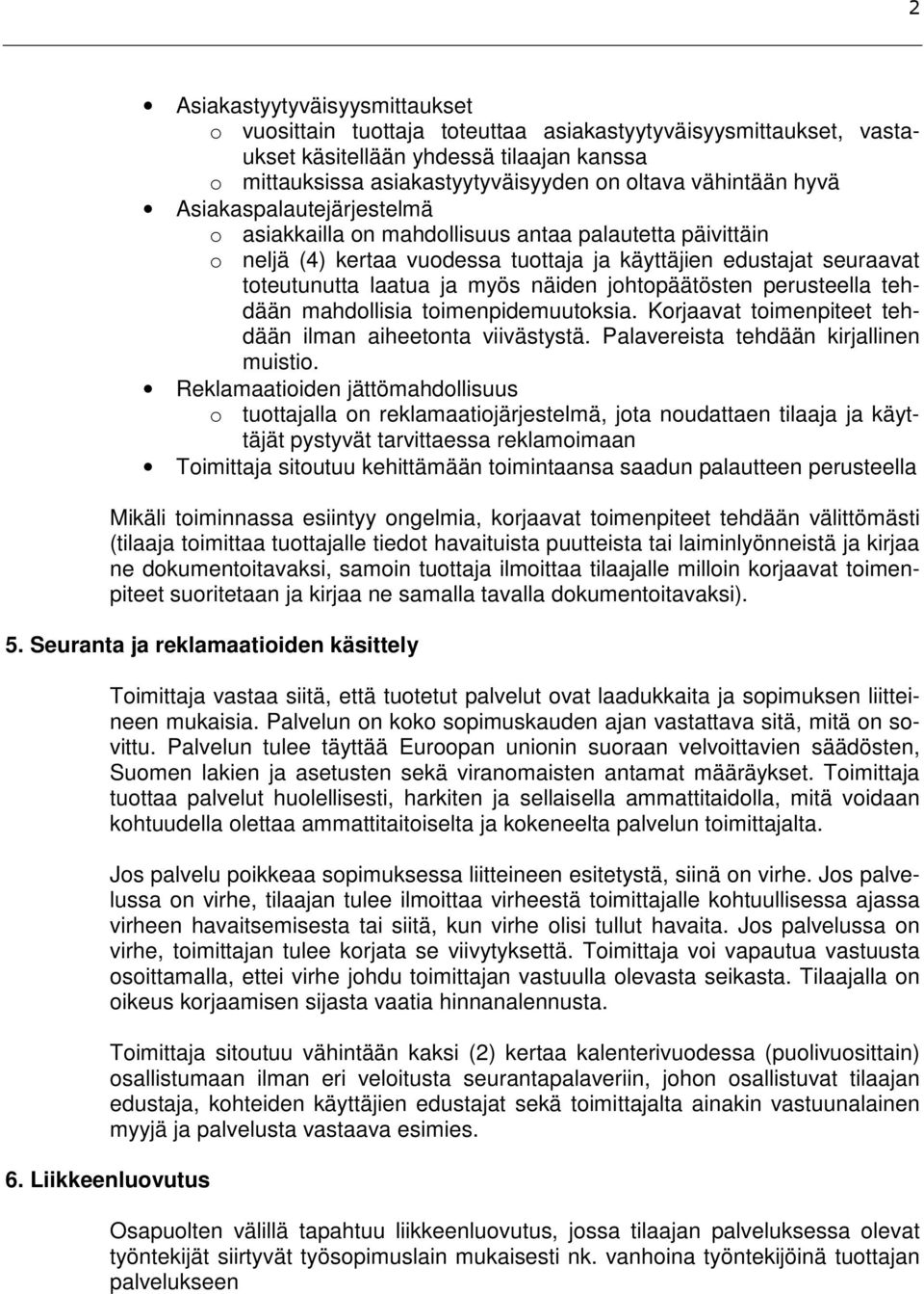 johtopäätösten perusteella tehdään mahdollisia toimenpidemuutoksia. Korjaavat toimenpiteet tehdään ilman aiheetonta viivästystä. Palavereista tehdään kirjallinen muistio.