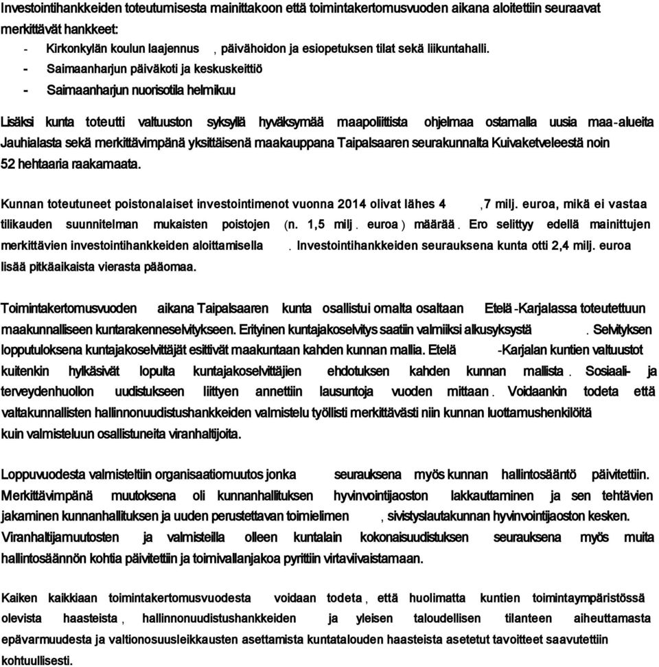 - Saimaanharjun päiväkoti ja keskuskeittiö - Saimaanharjun nuorisotila helmikuu Lisäksi kunta toteutti valtuuston syksyllä hyväksymää maapoliittista ohjelmaa ostamalla uusia maa-alueita Jauhialasta