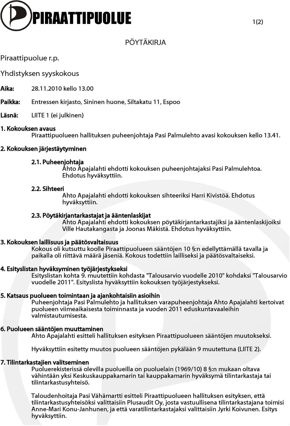 Ehdotus hyväksyttiin. 2.2. Sihteeri Ahto Apajalahti ehdotti kokouksen sihteeriksi Harri Kivistöä. Ehdotus hyväksyttiin. 2.3.