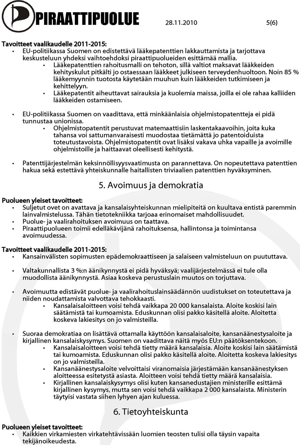 Lääkepatenttien rahoitusmalli on tehoton, sillä valtiot maksavat lääkkeiden kehityskulut pitkälti jo ostaessaan lääkkeet julkiseen terveydenhuoltoon.