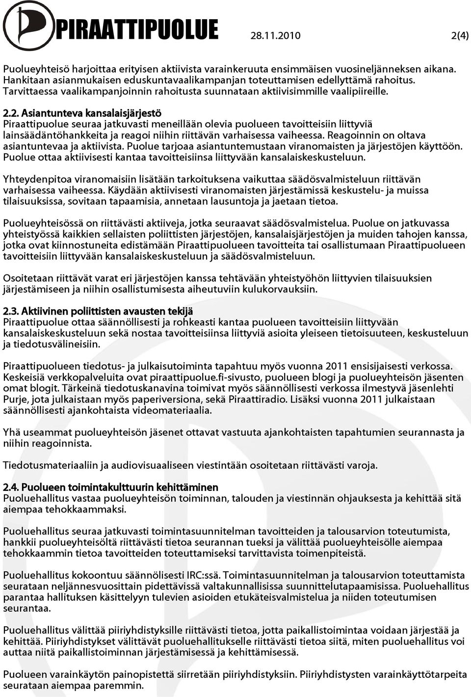 2. Asiantunteva kansalaisjärjestö Piraattipuolue seuraa jatkuvasti meneillään olevia puolueen tavoitteisiin liittyviä lainsäädäntöhankkeita ja reagoi niihin riittävän varhaisessa vaiheessa.