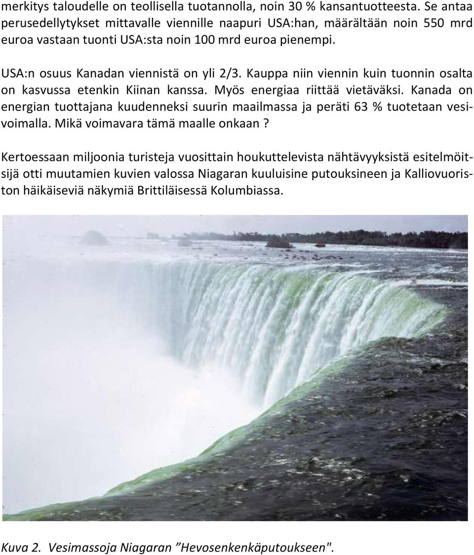 Kauppa niin viennin kuin tuonnin osalta on kasvussa etenkin Kiinan kanssa. Myös energiaa riittää vietäväksi.