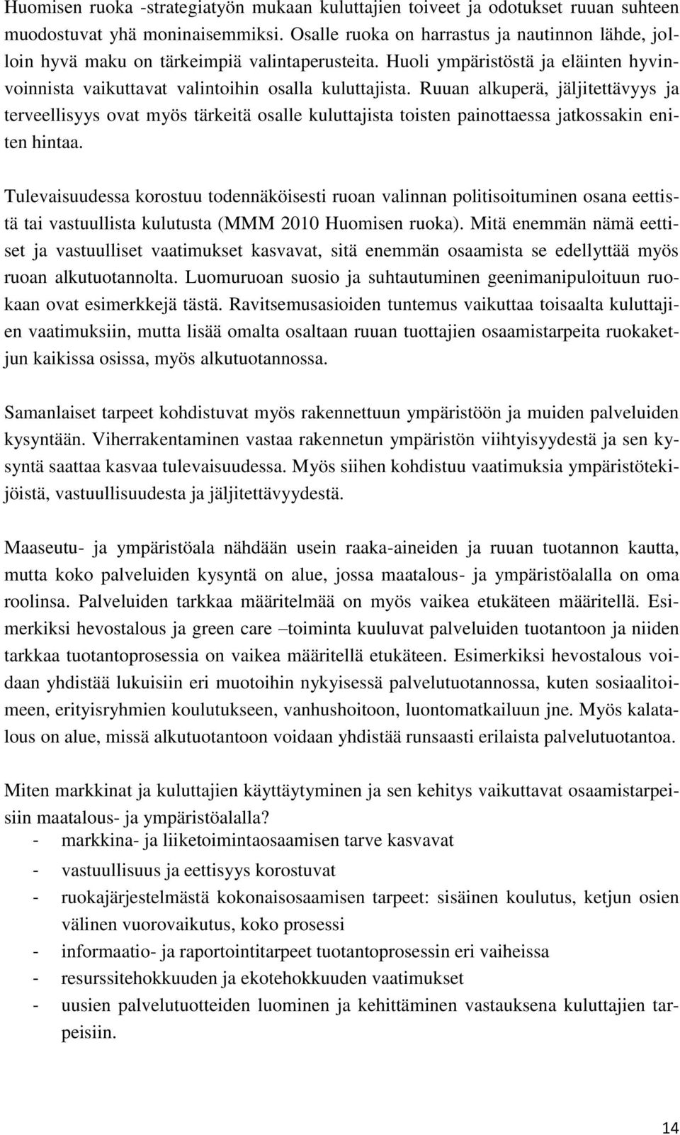 Ruuan alkuperä, jäljitettävyys ja terveellisyys ovat myös tärkeitä osalle kuluttajista toisten painottaessa jatkossakin eniten hintaa.