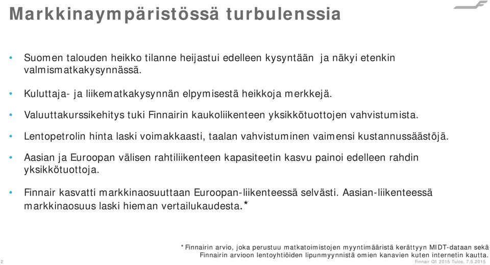 Aasian ja Euroopan välisen rahtiliikenteen kapasiteetin kasvu painoi edelleen rahdin yksikkötuottoja. Finnair kasvatti markkinaosuuttaan Euroopan-liikenteessä selvästi.