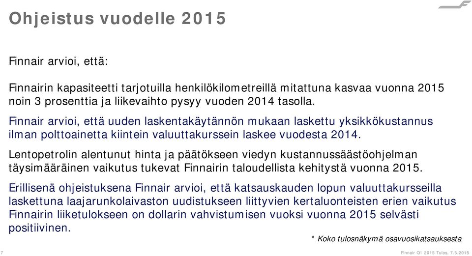 Lentopetrolin alentunut hinta ja päätökseen viedyn kustannussäästöohjelman täysimääräinen vaikutus tukevat Finnairin taloudellista kehitystä vuonna 2015.