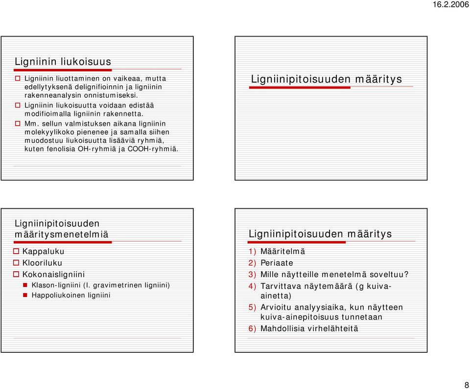 määrtys Lgnnptosuuden määrtysmenetelmä Kappaluku Kloorluku Kokonaslgnn Klason-lgnn (l gravmetrnen lgnn) Happolukonen lgnn Lgnnptosuuden määrtys 1) äärtelmä )